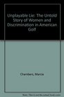 Unplayable Lie The Untold Story of Women and Discrimination in American Golf