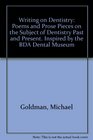 Writing on Dentistry Poems and Prose Pieces on the Subject of Dentistry Past and Present Inspired by the BDA Dental Museum