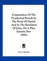 Computation Of The Prophetical Periods In The Book Of Daniel And In The Revelation Of John On A Plan Entirely New