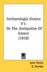 Archaeologia Graeca V1 Or The Antiquities Of Greece
