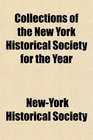 Collections of the New York Historical Society for the Year