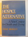 The Hospice Alternative A New Context for Death and Dying