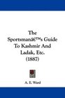 The Sportsman's Guide To Kashmir And Ladak Etc