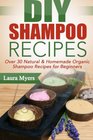 DIY Shampoo Recipes Over 30 Natural  Homemade Organic Shampoo Recipes for Beginners