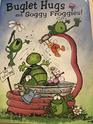 Buglet Hugs and Soggy Froggies