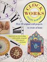 CLOCK WORKS 40 CREATIVE CRAFT PROJECTS TO MAKE AT HOME