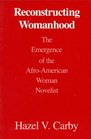 Reconstructing Womanhood The Emergence of the AfroAmerican Woman Novelist