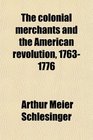The colonial merchants and the American revolution 17631776