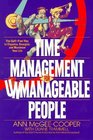 Time Management for Unmanageable People The GuiltFree Way to Organize Energize and Maximize Your Life