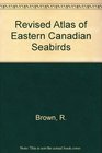 Revised Atlas of Eastern Canadian Seabirds