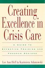 Creating Excellence in Crisis Care  A Guide to Effective Training and Program Designs