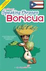 Speaking Phrases Boricua A Collection of Wisdom snd Sayings From Puerto Rico