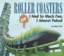 Roller Coasters: Or I Had So Much Fun, I Almost Puked