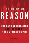 Soldiers of Reason The RAND Corporation and the Rise of the American Empire