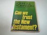 Can we trust the New Testament