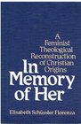 In Memory of Her: Feminist Theological Reconstruction of Christian Origins (Paperback)