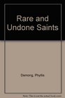Rare and Undone Saints