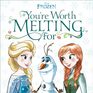You\'re Worth Melting For (Disney Frozen)