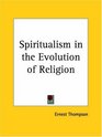 Spiritualism in the Evolution of Religion