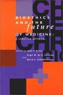 Bioethics and the Future of Medicine A Christian Appraisal
