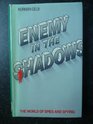 Enemy in the shadows The world of spies and spying