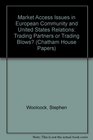 Market Access Issues in European Community and United States Relations Trading Partners or Trading Blows