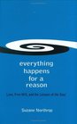 Everything Happens for a Reason Love Free Will and the Lessons of the Soul