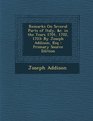 Remarks On Several Parts of Italy c in the Years 1701 1702 1703 By Joseph Addison Esq  Primary Source Edition
