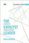 The Catalyst Leader DVDBased Study Kit 8 Essentials for Becoming a Change Maker