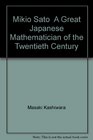 Mikio Sato A Great Japanese Mathematician of the Twentieth Century