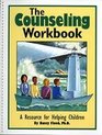 The Counseling Workbook A Resource for Helping Children