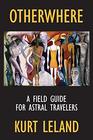 Otherwhere A Field Guide for Astral Travelers
