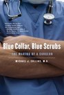 Blue Collar Blue Scrubs The Making of a Surgeon