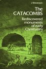 Catacombs Rediscovered Monuments of Early Christianity