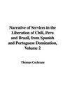 Narrative of Services in the Liberation of Chili Peru and Brazil from Spanish and Portuguese Domination Volume 2