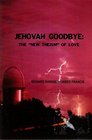 Jehovah Goodbye the New Theism of Love