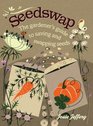 Seedswap The Gardener's Guide to Saving and Swapping Seeds