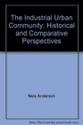The industrial urban community Historical and comparative perspectives