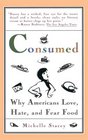 Consumed  Why Americans Hate Love and Fear Food