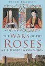 The Wars of the Roses A Field Guide and Companion