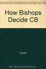 How Bishops Decide An American Catholic Case Study