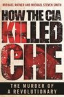 How the CIA Killed Che The Murder of a Revolutionary