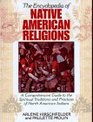 The Encyclopedia of Native American Religions A Comprehensive Guide to the Spiritual Traditions and Practices of North American Indians