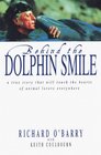 Behind the Dolphin Smile  A True Story that Will Touch the Hearts of Animal Lovers Everywhere