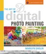 The Art of Digital Photo Painting Using Popular Software to Create Masterpieces