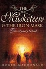 The Man in the Iron Mask The True Story of the Most Famous Prisoner in History And the Four Musketeers