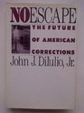 No Escape The Future of American Corrections