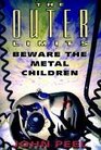 Beware the Metal Children