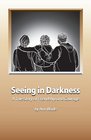 Seeing in Darkness A True Story of Friendship and Courage