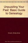 Unpuzzling Your Past A Basic Guide to Genealogy